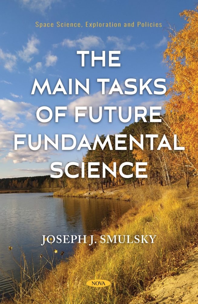Smulsky J.J. The Main Tasks of Future Fundamental Science. New York: Nova Science Publishers. 2026, 197 p. DOI: https://doi.org/10.52305/KGXK0315. https://novapublishers.com/shop/the-main-tasks-of-future-fundamental-science/.